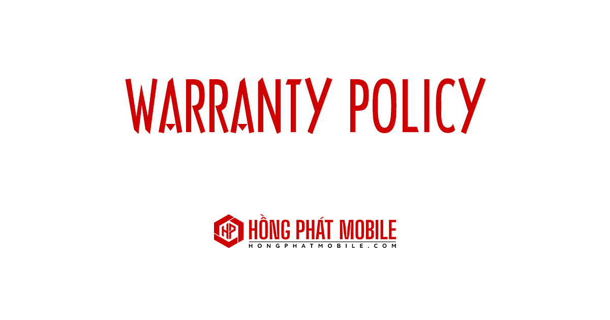 Chính Sách Bảo Hành | Hồng Phát Mobile