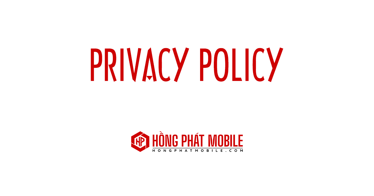 Chính Sách Bảo Mật | Hồng Phát Mobile