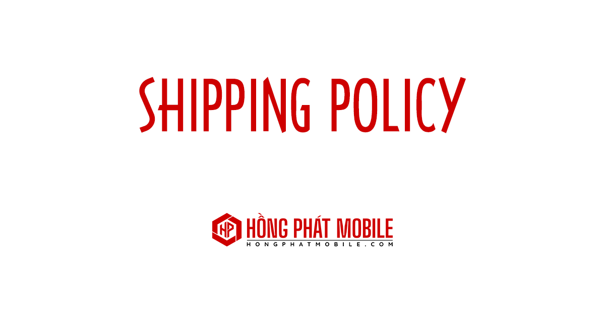 Chính Sách Vận Chuyển | Hồng Phát Mobile